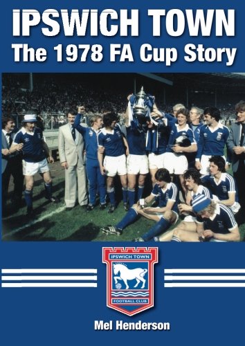 Ipswich Town - The 1978 FA Cup Story