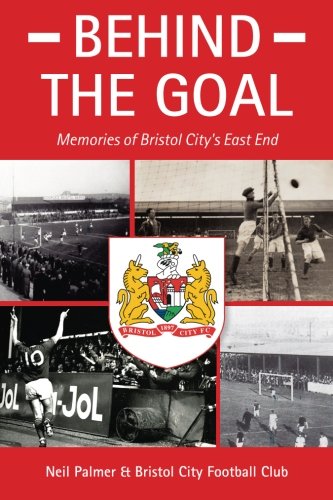 Behind the Goal - Memories of Bristol City's East End