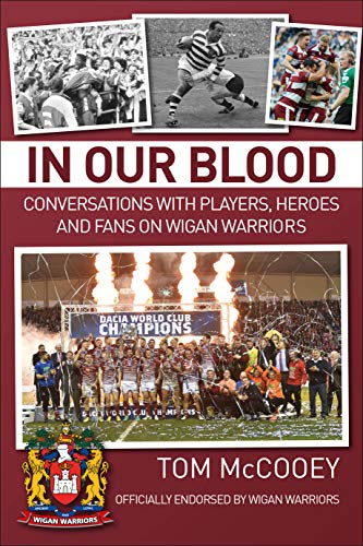 In Our Blood: Conversations with Players, Heroes and Fans on Wigan Warriors