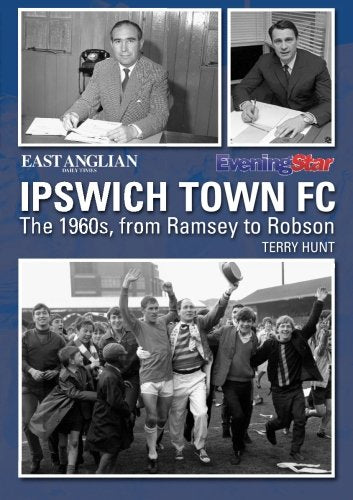 Ipswich Town Football Club: The 1960s, from Ramsey to Robson