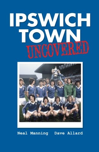 Ipswich Town Uncovered