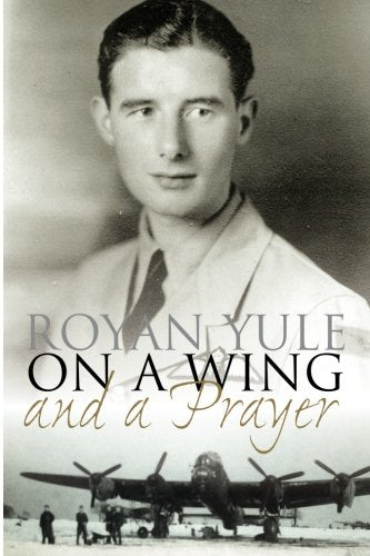 On a Wing and a Prayer - Recollections of a WWII bomber pilot
