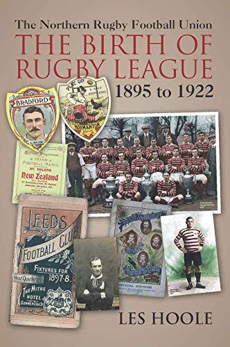 The Northern Rugby Football Union. The Birth of Rugby League. 1895 to 1922