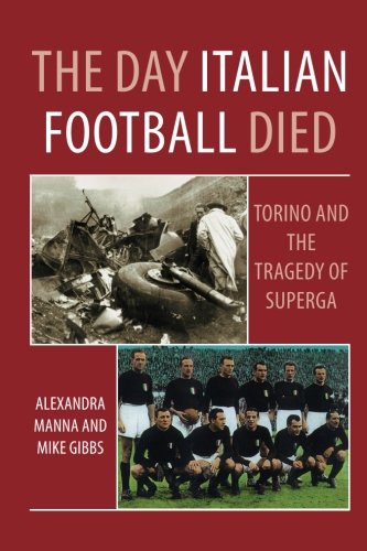 The Day Italian Football Died: Torino and the Tragedy of Superga